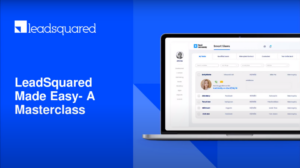 LeadSquared Made Easy – A Masterclass